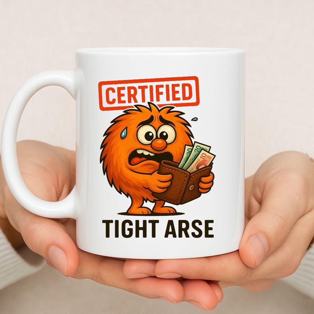Tight Arse Mug Funny Rude Coffee Cup, Gift for the man that doesn't like to spend Money.