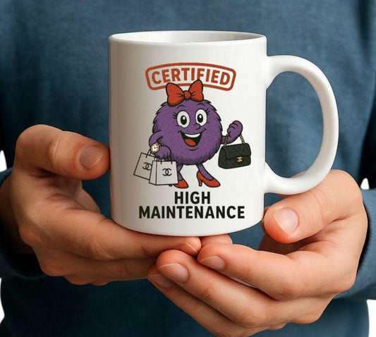 Funny High Maintenance Mug, Gift for Fashionista, Diva Coffee Cup