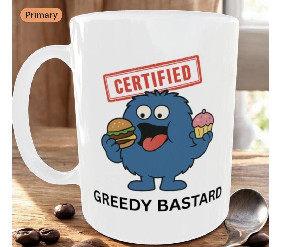 Funny Greedy Mug Hilarious Gag Gift for Men