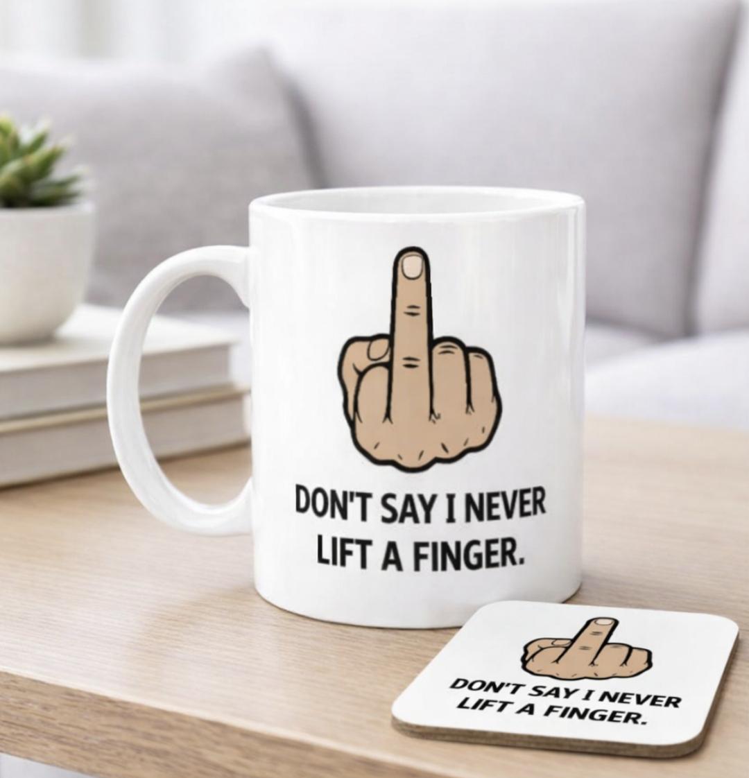 Funny Rude Mug, Sarcastic Gift For Men, Adult Humour Coffee Cup, Don't say I Never Lift A Finger