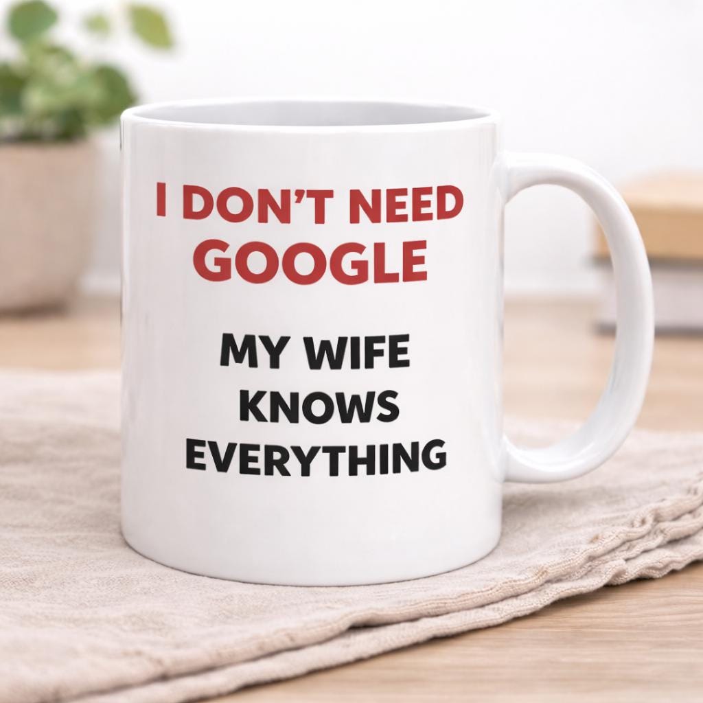 Funny Husband Wife Mug Gift | I Don’t Need Google My Wife Knows Everything | Valentines Day Mug