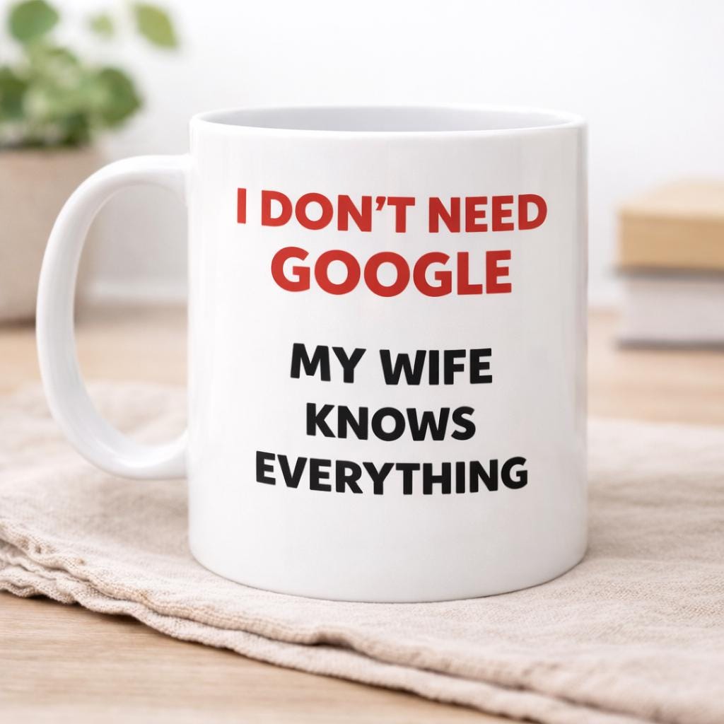 Funny Husband Wife Mug Gift | I Don’t Need Google My Wife Knows Everything | Valentines Day Mug