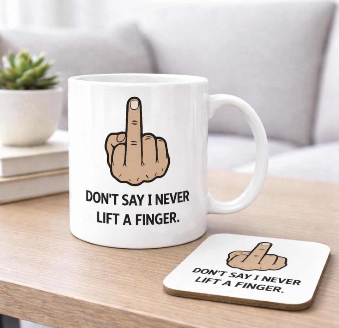 Funny Rude Mug, Sarcastic Gift For Men, Adult Humour Coffee Cup, Don't say I Never Lift A Finger