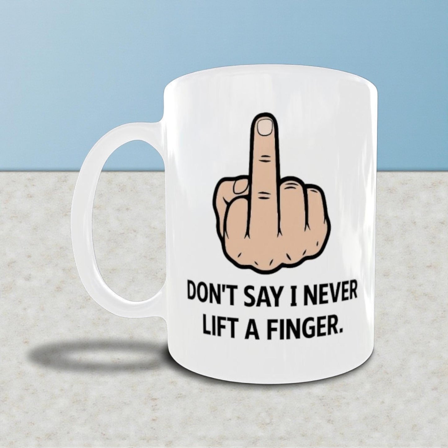 Funny Rude Mug, Sarcastic Gift For Men, Adult Humour Coffee Cup, Don't say I Never Lift A Finger