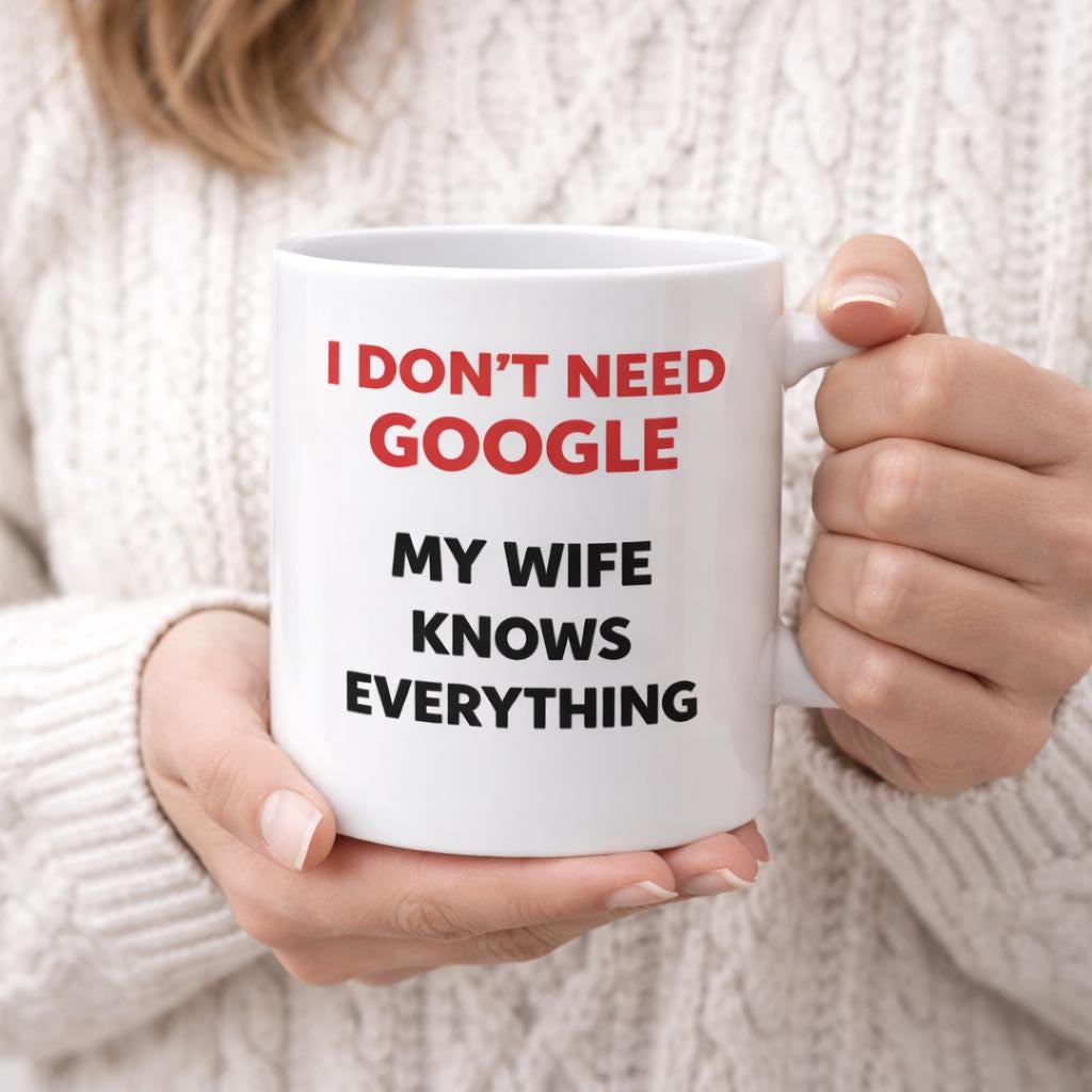 Funny Husband Wife Mug Gift | I Don’t Need Google My Wife Knows Everything | Valentines Day Mug