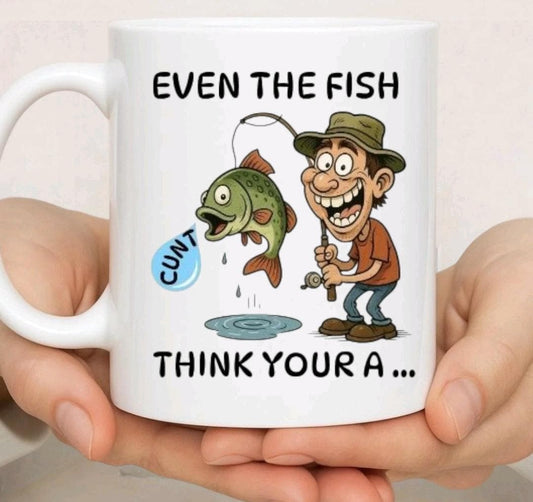 Funny Fishing Mug Rude Fisherman Mug Angler Gift Even The Fish Think You're A Cu*t Novelty Fishing Cup Funny Fisherman Gift