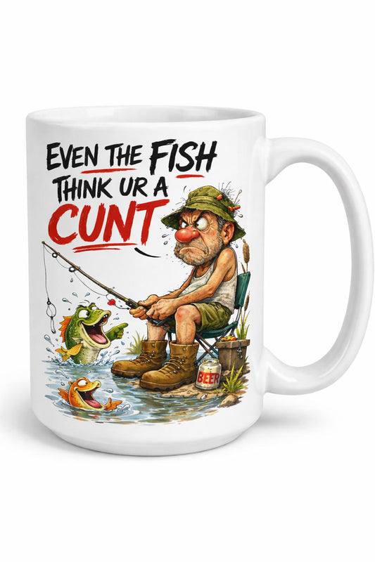 Funny Fishing Mug Rude Fisherman Gift, Even The Fish Think You're A Cunt Mug, Offensive Fishing Mug, Fishing Gift For Him,