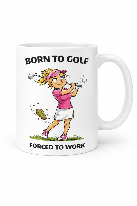 Born To Golf Forced To Work Mug, Funny Golf Mug, Golf Gift For Her, Golfer Gift, Ladies Golf Mug, Funny Work Mug, Golf Lover Gift