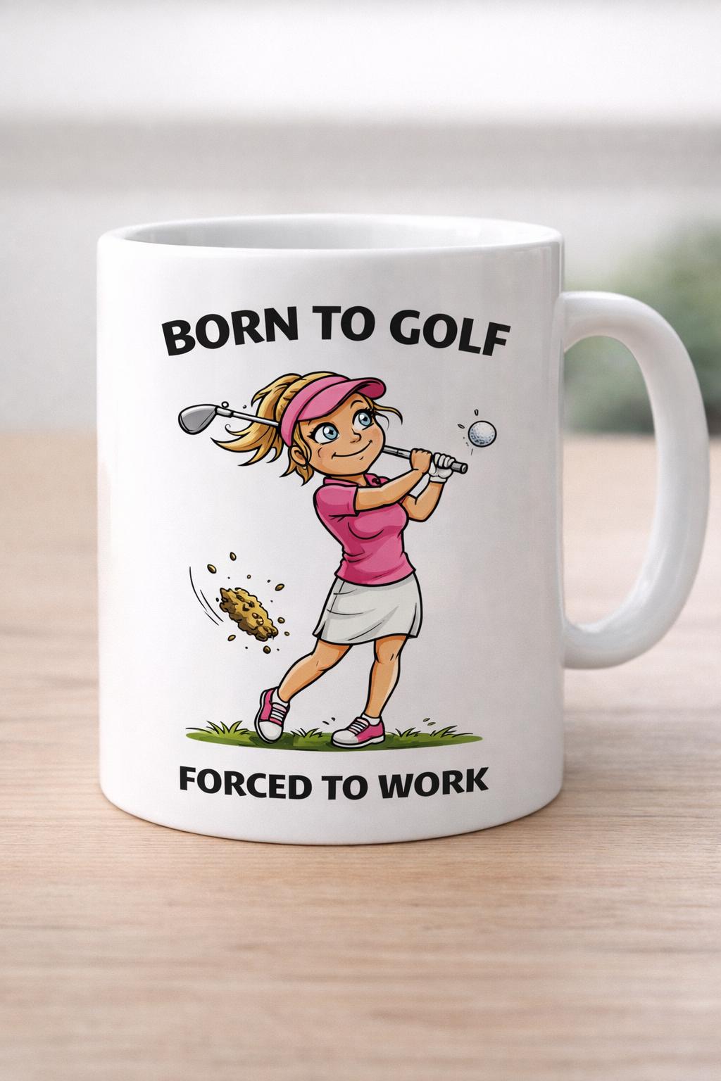 Born To Golf Forced To Work Mug, Funny Golf Mug, Golf Gift For Her, Golfer Gift, Ladies Golf Mug, Funny Work Mug, Golf Lover Gift