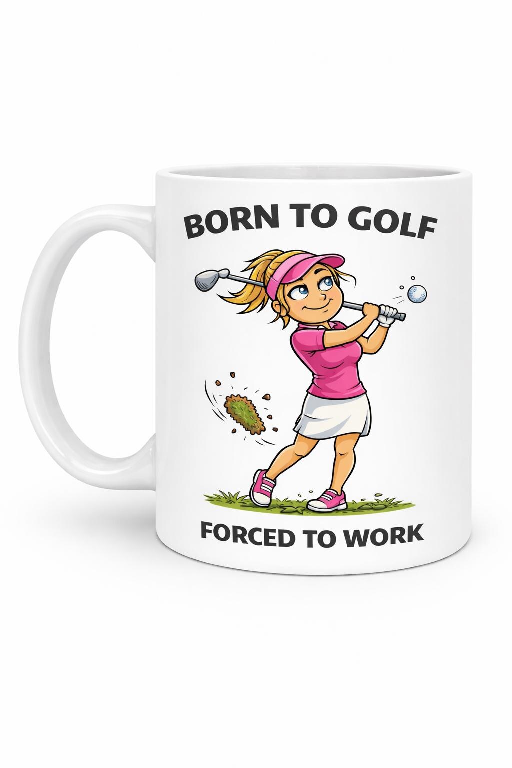 Born To Golf Forced To Work Mug, Funny Golf Mug, Golf Gift For Her, Golfer Gift, Ladies Golf Mug, Funny Work Mug, Golf Lover Gift