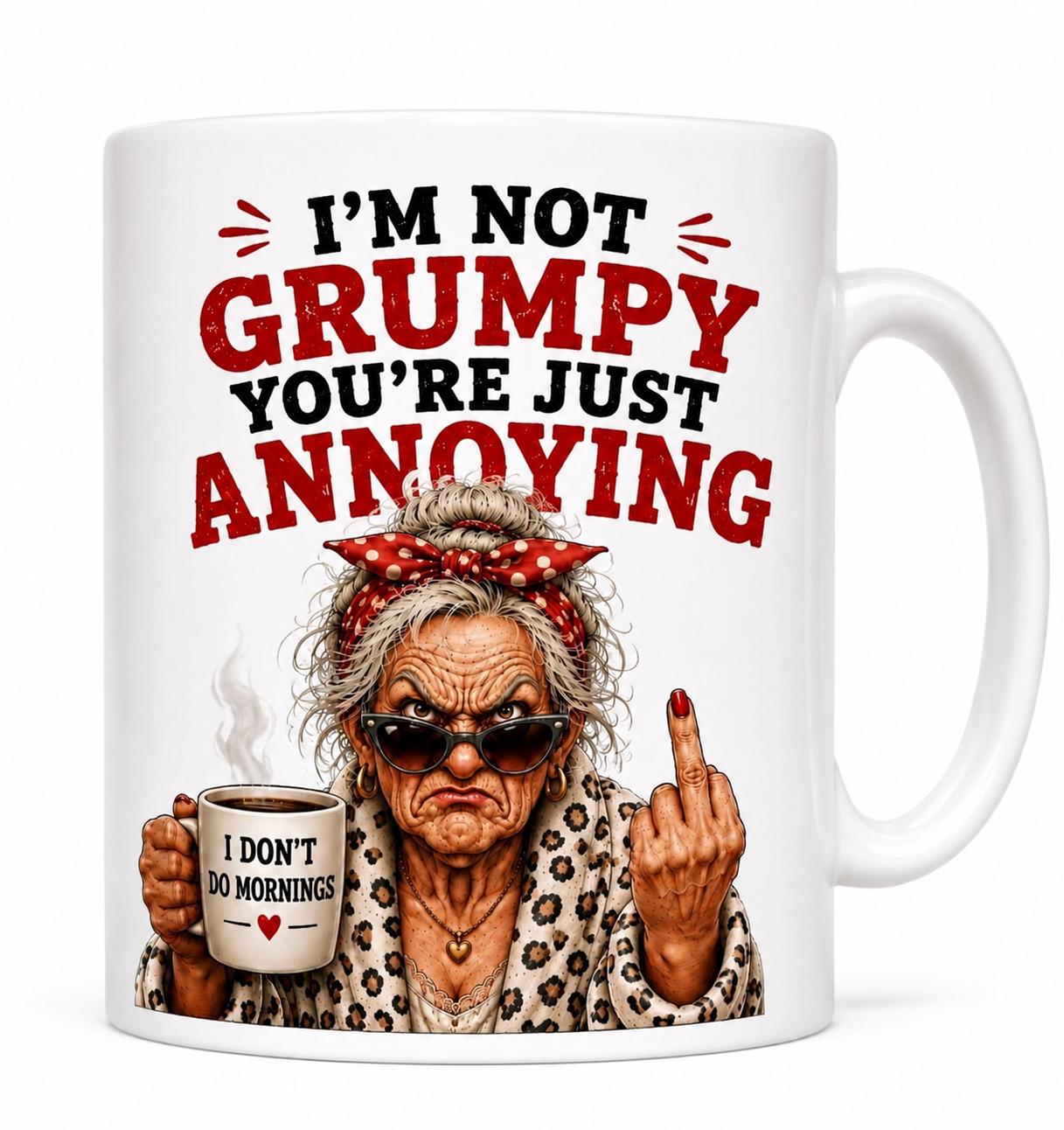I’m Not Grumpy Mug, You’re Just Annoying Mug, Rude Funny Coffee Cup, Sarcastic Birthday Gift for Mum Nan Her