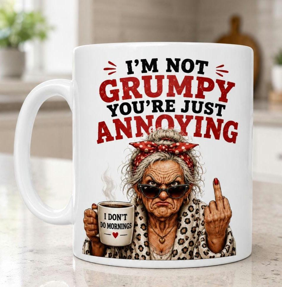 I’m Not Grumpy Mug, You’re Just Annoying Mug, Rude Funny Coffee Cup, Sarcastic Birthday Gift for Mum Nan Her