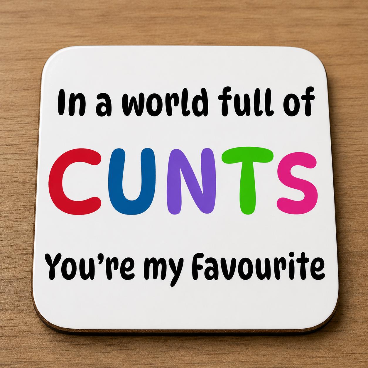 Funny Sweary Coasters | In A World Full Of C*nts You're My Favourite | Rude Gift | Best Friend Gift | Adult Humour Coasters | Coffee & Tea