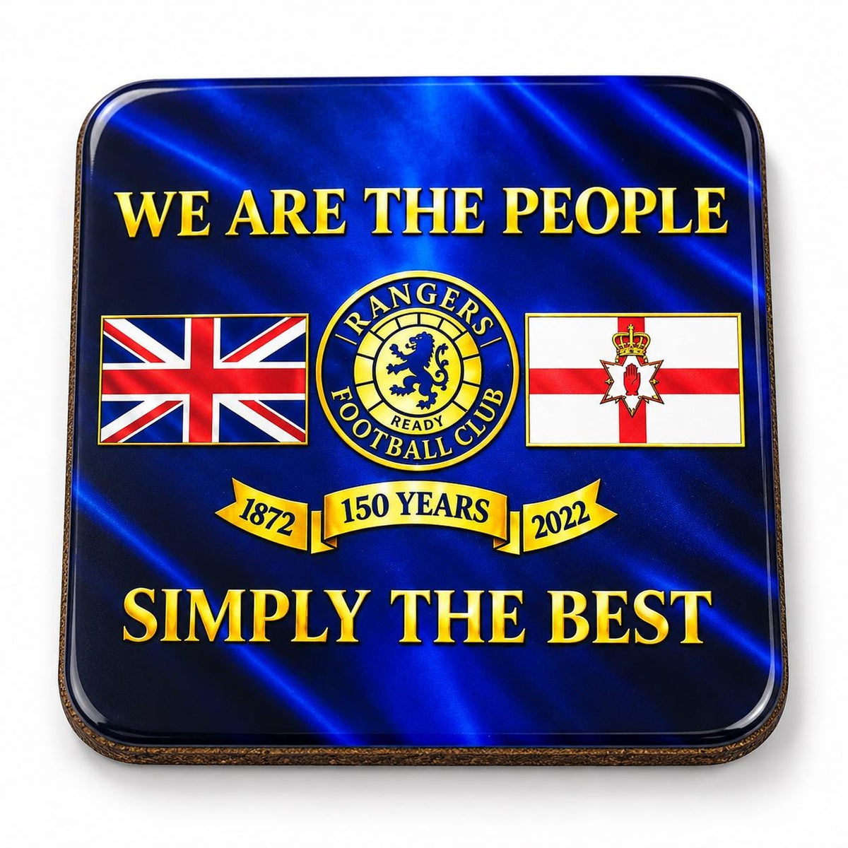 A square glass or acrylic coaster with rounded corners, featuring a blue background with light streaks and bold yellow text reading 'WE ARE THE PEOPLE SIMPLY THE BEST'. The center includes the Rangers Football Club crest, a Union Jack flag, and a Northern Ireland flag, with a yellow banner reading '1872 150 YEARS 2022'.