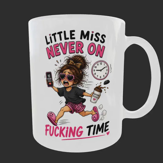 Funny Mug  Never On Time Gift  for the woman who is always late For everything