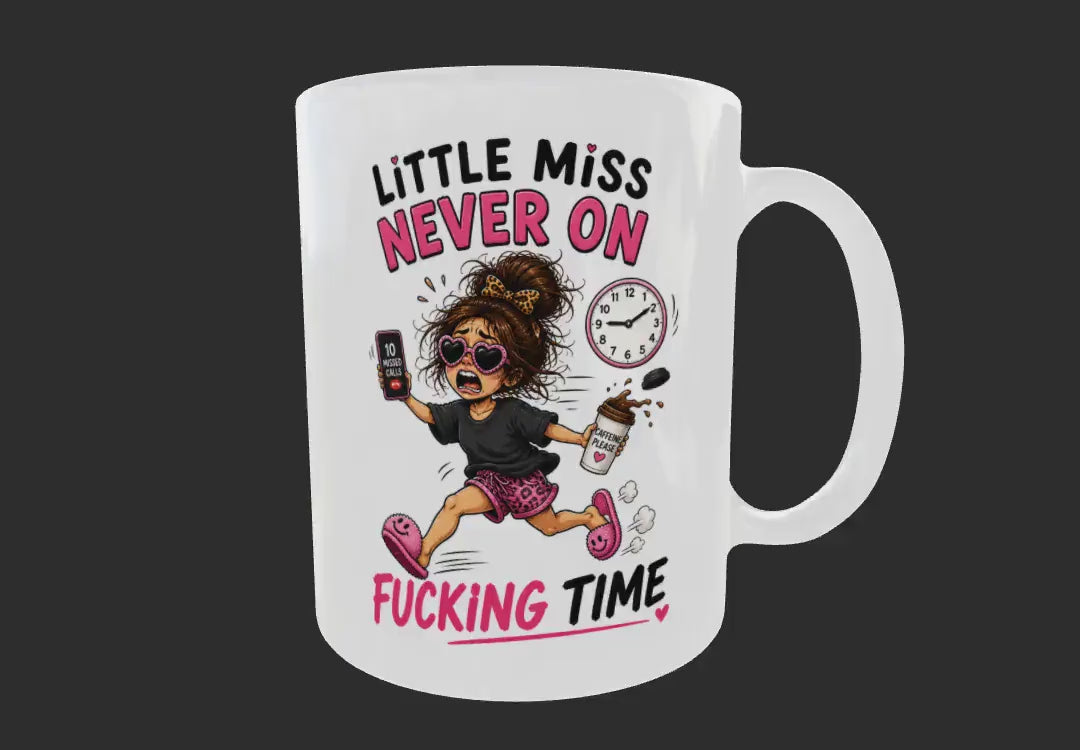 Funny Mug  Never On Time Gift  for the woman who is always late For everything